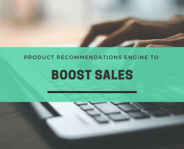 Build A Robust Product Recommendations Engine To Boost Sales