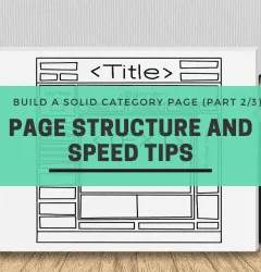 Build a Solid Category Page (Part 2/3) - Page Structure and Speed Tips