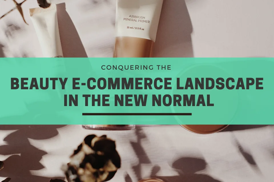 Conquering the Beauty E-commerce Landscape in the New Normal