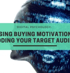 Digital Psychology: Raising Buying Motivation By Decoding Your Target Audience