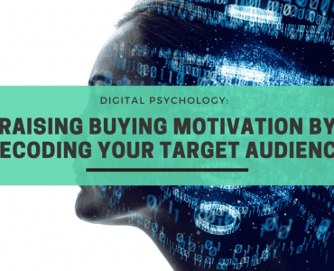 Digital Psychology: Raising Buying Motivation By Decoding Your Target Audience