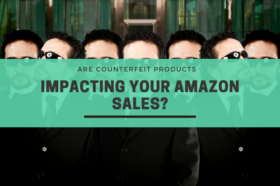 Are counterfeit products impacting your Amazon Sales