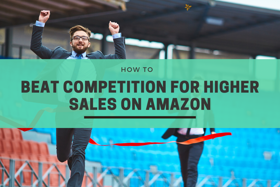 How to beat competition for higher sales on Amazon