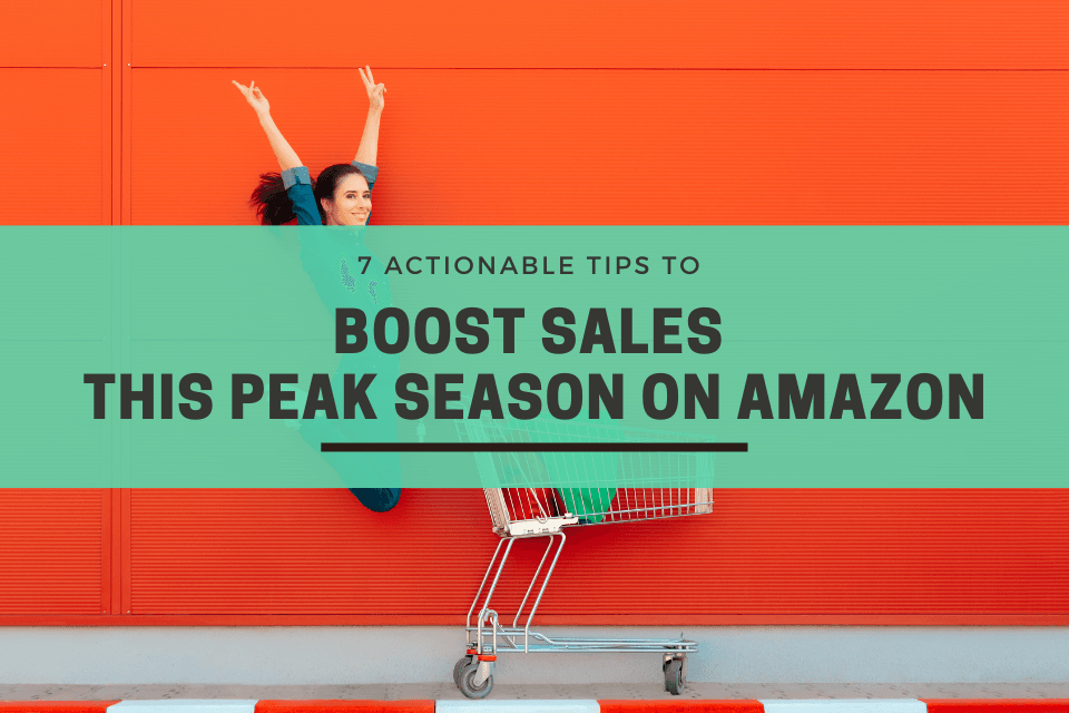 7 Actionable tips to boost sales this peak season on Amazon