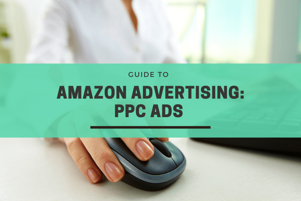 Guide to Amazon Advertising: PPC Ads