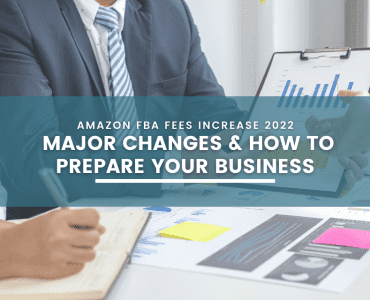 Amazon FBA Fees Increase 2022: Major Changes & How to Prepare your Business