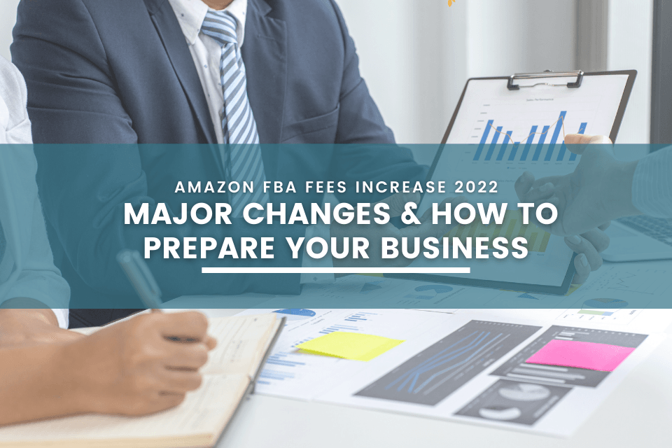 Amazon FBA Fees Increase 2022: Major Changes & How to Prepare your Business